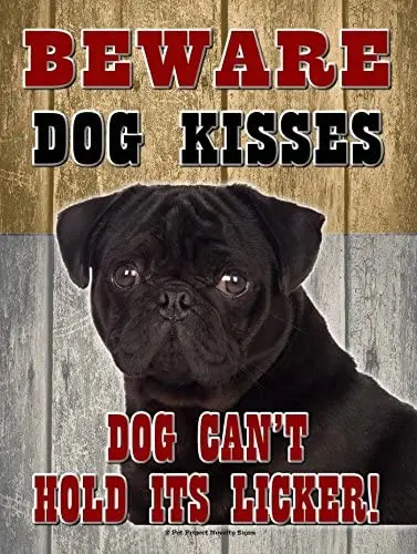 

Black Pug - Beware Dog Kisses. - New 9X12 Realistic Pet Image Aluminum Metal Outdoor Dog Pet Sign. Will Not Rust!