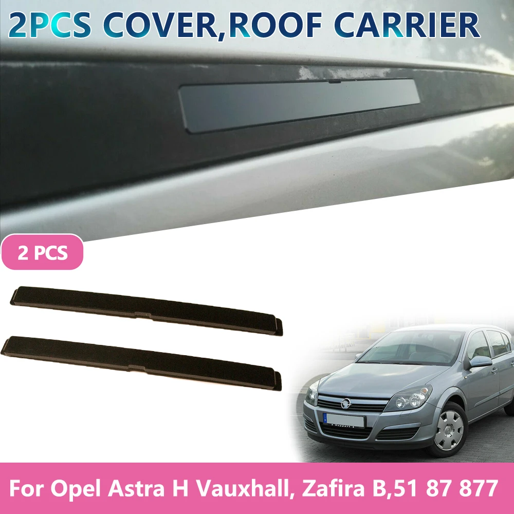 Car Accessories Rack Clip roof carrier cover For Opel Astra H Vauxhall Zafira B 51 87 877 51 87 878 Car stickers Decoration