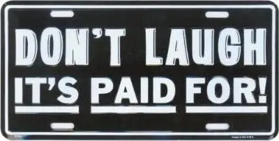 

Don't Laugh It's Paid For Front Funny License Plate