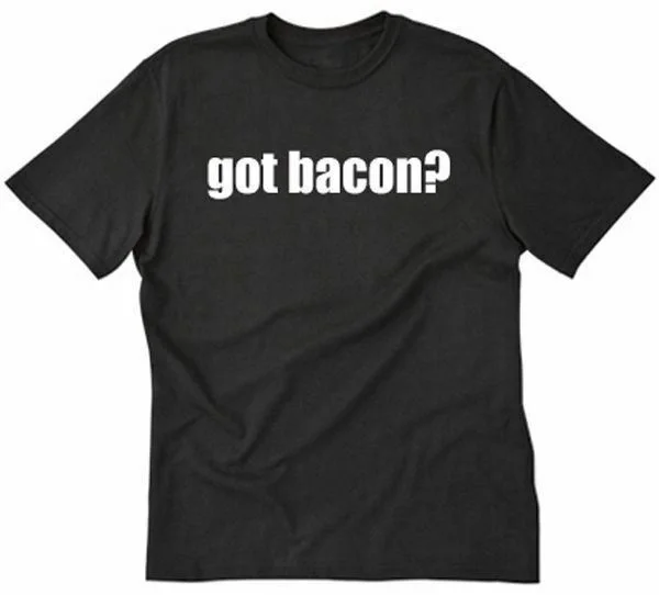 

Got Bacon T-shirt Funny Hilarious Meat Eater Bacon Lover Tee Shirt