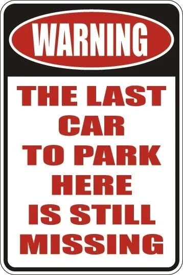

Metal Sign Warning The Last Car To Park Here Is Still Missing 8 X 12