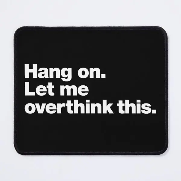 

Настольный коврик для мыши с надписью «Let Me Overthink»