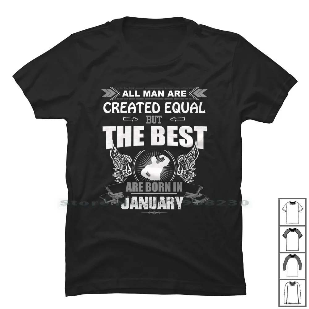 

All Men Are Created Equal But The Best Born In January T Shirt T Shirt 100% Cotton The Best Born In Create Equal Born Best Jan