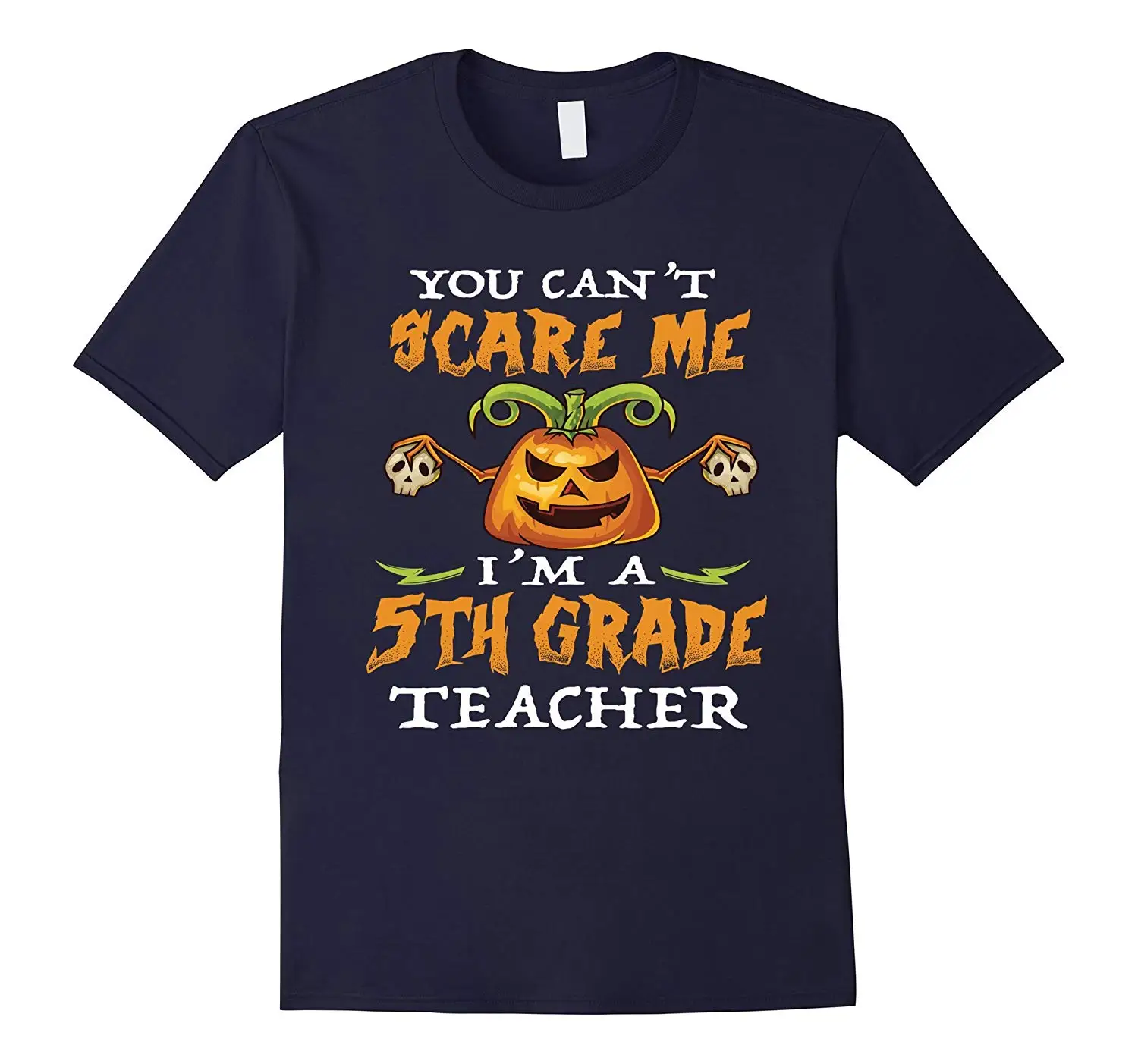 

You Can't Scare Me 5th Grade Teacher Funny Halloween Gift T-Shirt. Summer Cotton Short Sleeve O-Neck Men's T Shirt New S-3XL