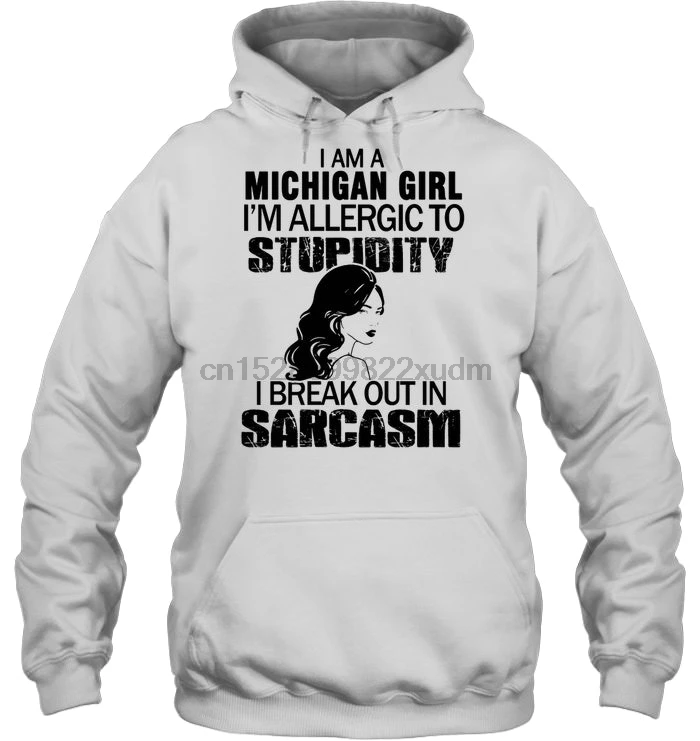 Мужская толстовка с капюшоном I Am A Michigan Girl I'm Allergy To Stupidity Break Out In Sarcasm женская