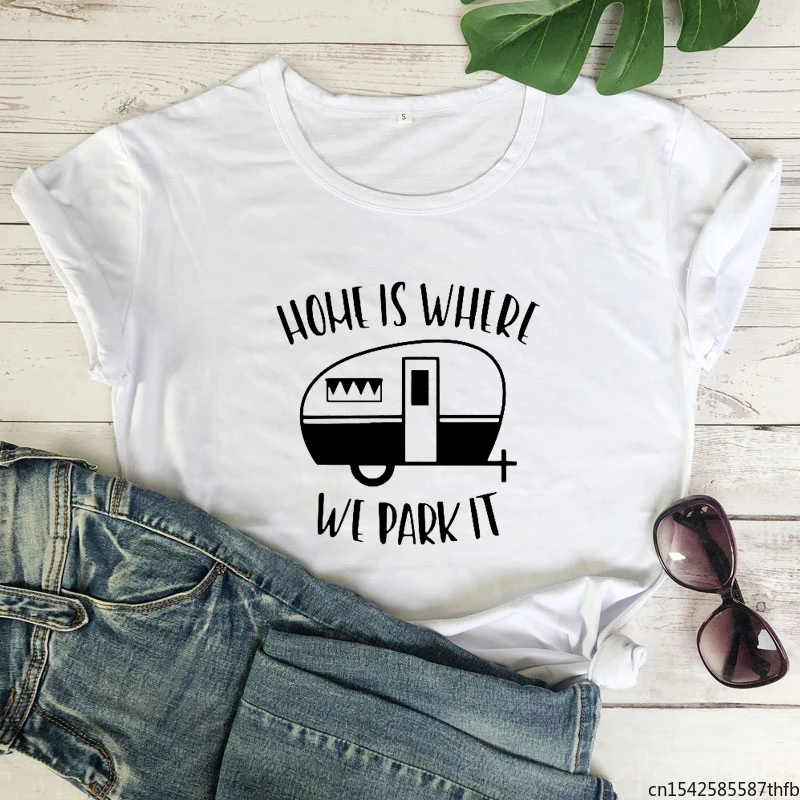 

Home Is Where We Park It T-shirt Funny Unisex Graphic Camping Top Cute Women Short Sleeve Travel Outdoor Tshirt Femme