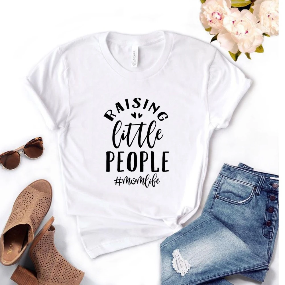 

2020 New fashion spring arrival Raising Little People momlife Print Women tshirt Cotton Casual Funny t shirt Gift Top Tee-L952