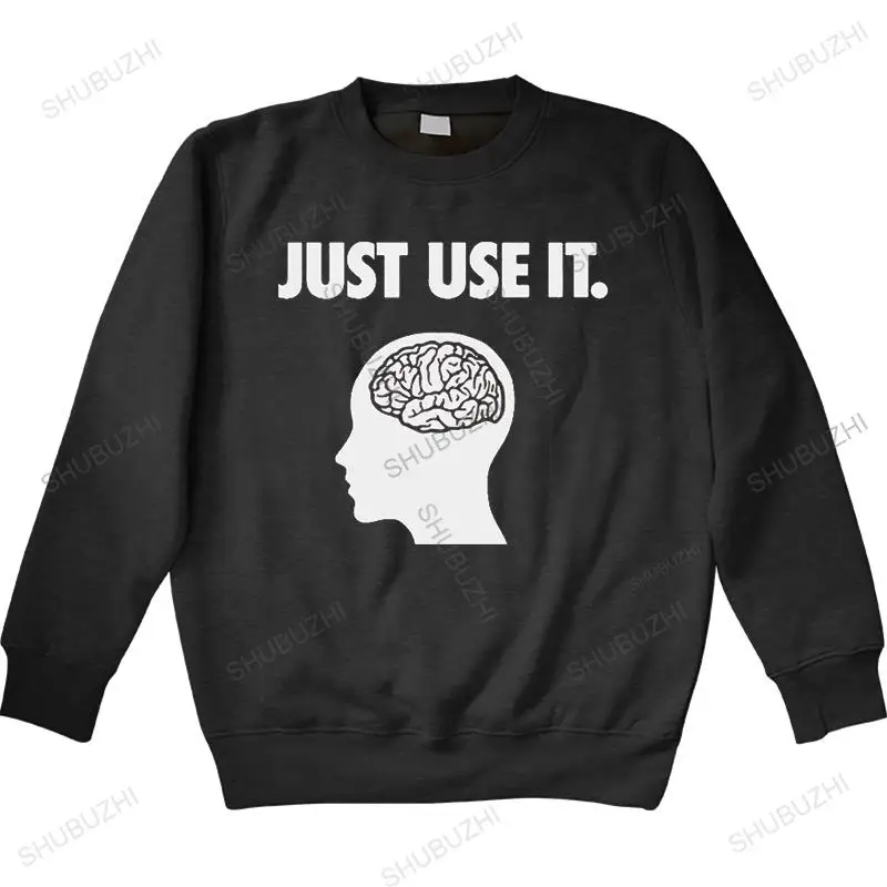 

Just Use It Your Brain hoodie Funny Birthday Gift For Men Geek autumn long Sleeve O Neck Cotton cotton sweatshirt Dropshipping