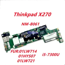 Fur:01LW714 01HY507 01LW721 For lenovo Thinkpad X270 DX270 Laptop motherboard mainboard with NM-B061 i5-7300U/7200U