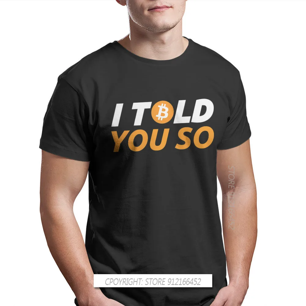 

I Told You So Crew Neck TShirt Bitcoin Cryptocurrency Miners Meme Pure Cotton T Shirt Man's Tops Individuality Fluffy Big Sale