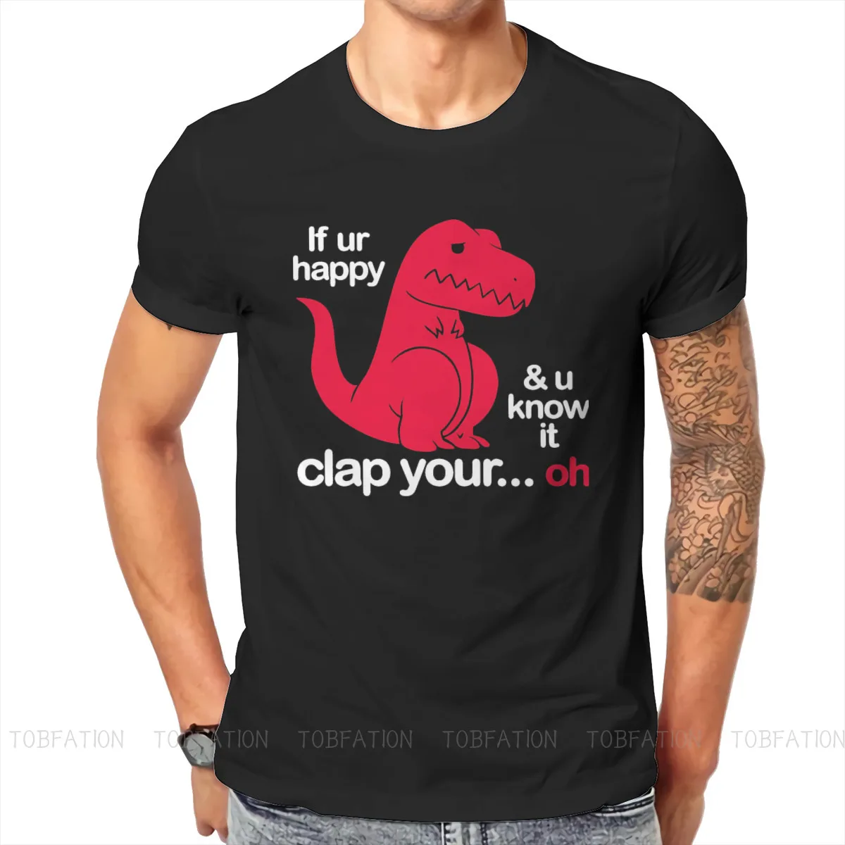 

If Ur Happy And U Know It Clap Your Oh Harajuku TShirt Dinosaur Creative Tops Casual T Shirt Male Short Sleeve Gift Idea
