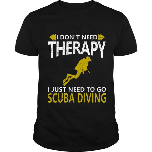 

Don t Need Therapy Just Need to Go Scuba Diving T-Shirt