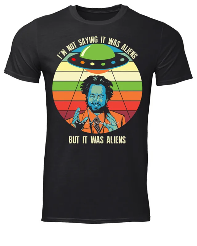 

I'M Not Saying It Was Aliens But It Was Aliens Ancient Alien T-Shirt Wholesale cotton Tee Shirt men summer bigger size t-shirt