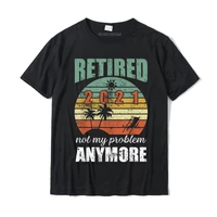 retired 2021 not my problem anymore funny retirement gifts t shirt europe party tops tees newest cotton men t shirts