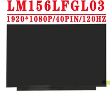 LM156LFGL03 15.6 inch 1920X1080IPS FHD 40PINS 120Hz LCD Screen For ASUS FX95G FX90J VX60G MSI GL65 9SDK-080RU Laptop LCD Screen