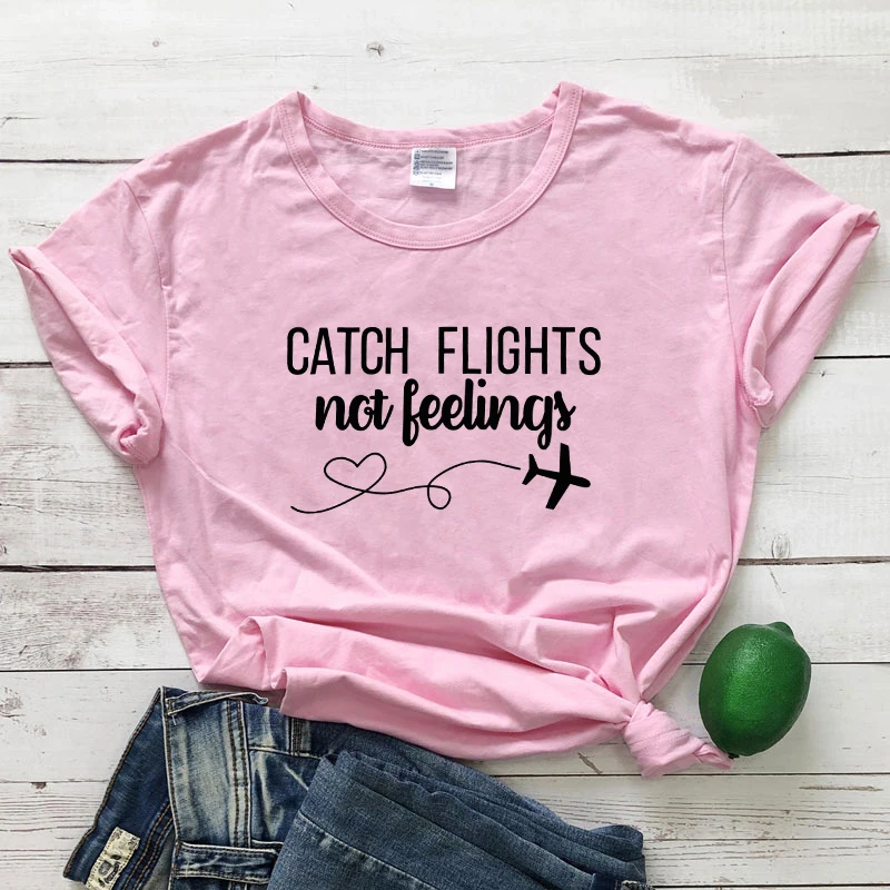 Women/Men Catch Flights Not Feelings T-Shirt Tops High Quality Cotton Ladies Gift Tops Pink Casual Slogan Trendy Outfits tshirts