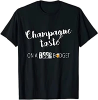 funny champagne taste on a beer budget alcohol wine frugal t shirt