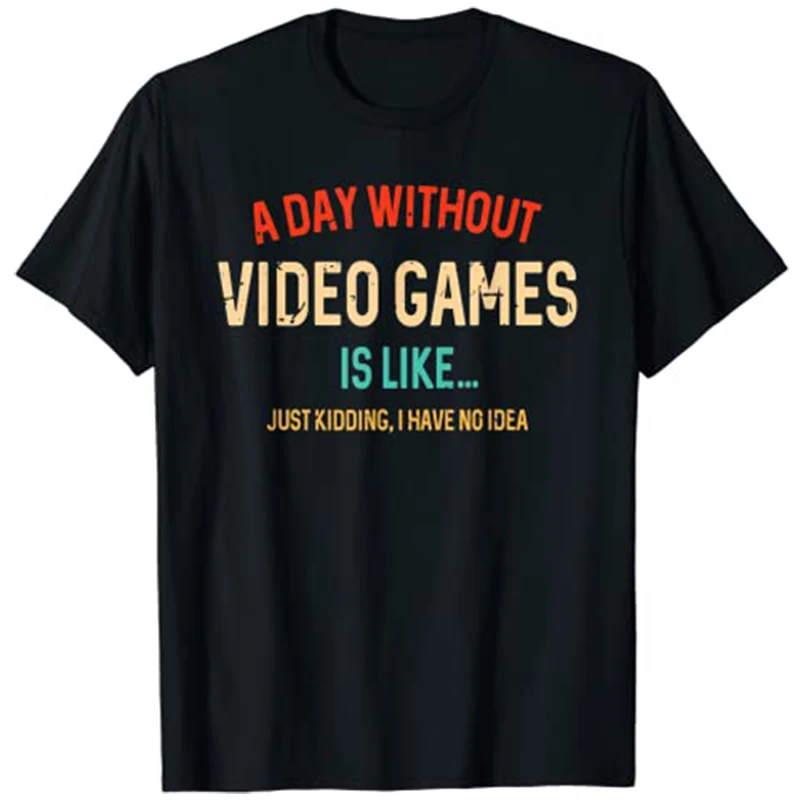 

A Day Without Video Games Is Like, Funny Gamer Gifts, Gaming T-Shirt Men Clothing Best Seller