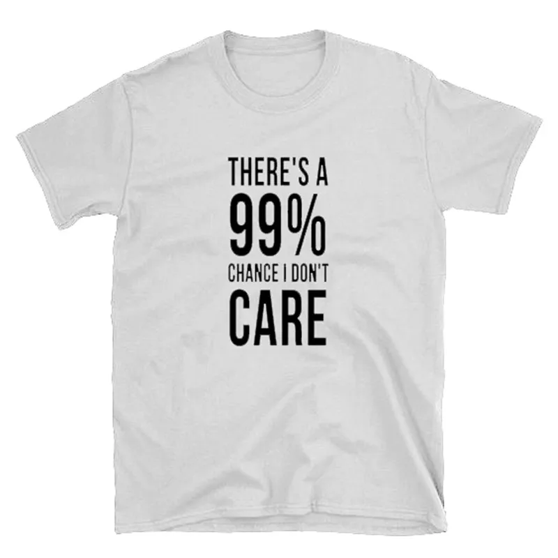 Theres a 99% Chance I Don't Care Sarcastic футболка забавная Цитата рубашка подарок для друга