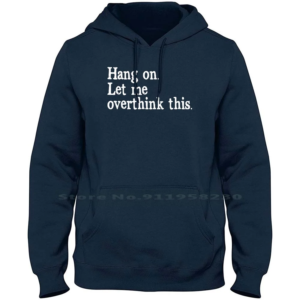 

Hang On Let Me Overthink This Hoodie Sweater 6XL Big Size Cotton Thinking Anxious Think This Thin Over King Hang Let Ink Us Me