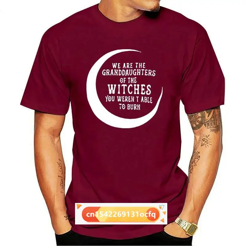 

We Are The Granddaughters Of The Witches You Couldn't Burn - Witchy Vibes T Shirt Witch Graphic