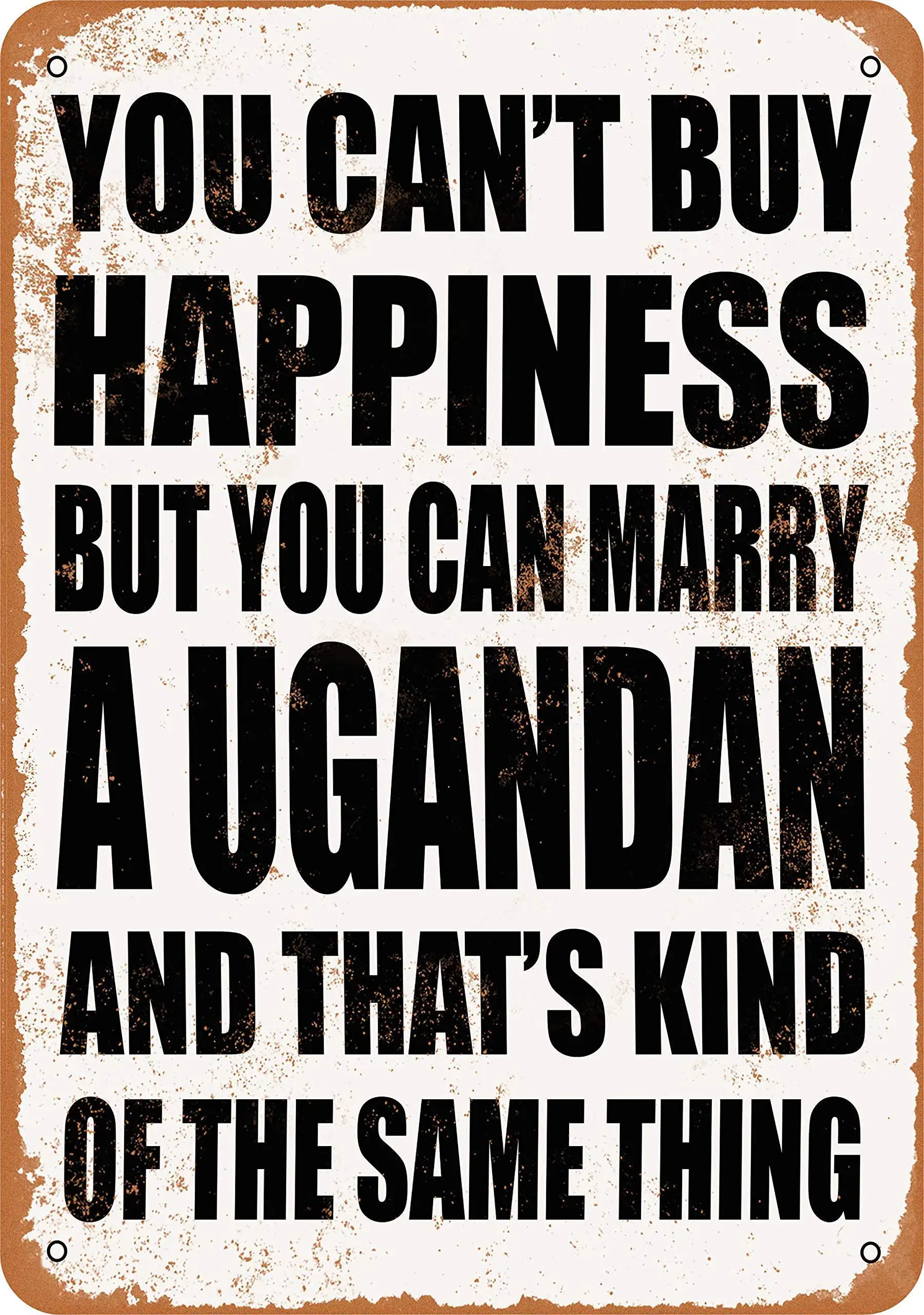 

SLALL You Can't Buy Happiness BUT You CAN Marry A Ugandan Retro Street Sign Household Metal Tin Sign Bar Cafe Car Motorcycle Gar