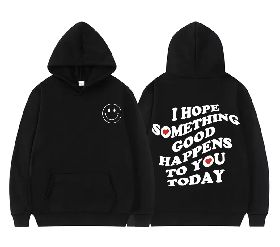 

Smiley and Love Pattern Sweatshirts I Hope Somenthing Good Happens To You Today Hoodies Men Women Hoodie High Quality Sweatshirt
