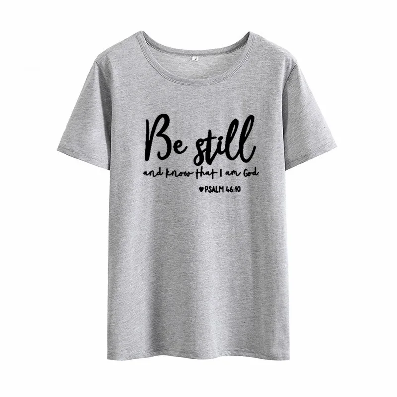 

Be Still and Know That I Am God Short Sleeve T-shirt Women Summer Short Sleeve O-neck Cotton Tshirt Women Loose Tee Shirt Femme
