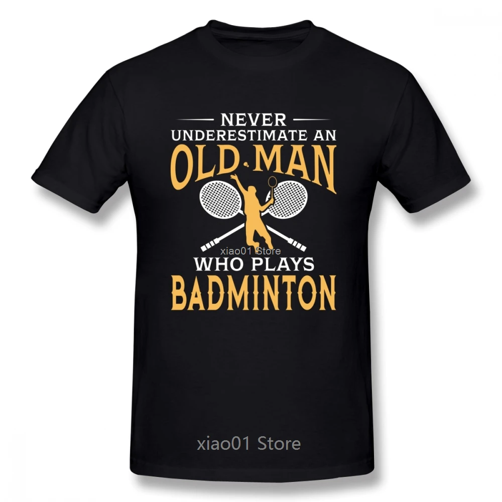 

Never Underestimate An Old Man Who Plays Badminton Men T Shirt Pop Party Oversize Cotton Short Sleeve Custom Men's Clothes