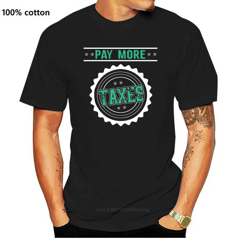 

New T Shirt Men Women Pay More Taxes Funny Tshirt Gift For Men Women State Men Clothes Tops TEE Shirt