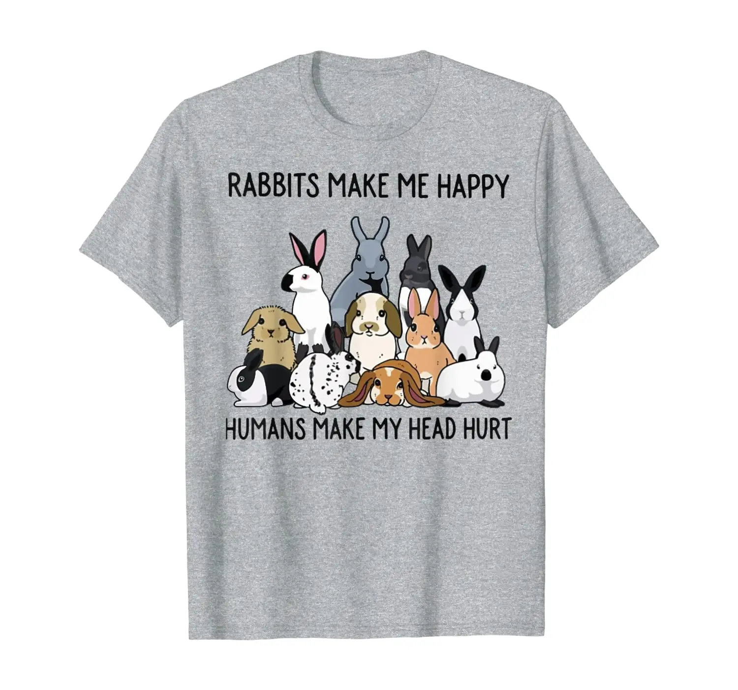 

Rabbits Make Me Happy Humans Make My Head Hurt T-shirt