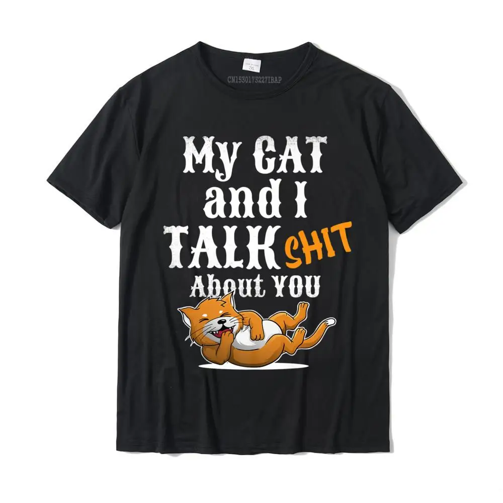 

My Cat And I Talk Shit About You Gift Funny Cat Lover Premium T-Shirt Cotton Tops Tees Slim Fit Designer Geek Top T-Shirts