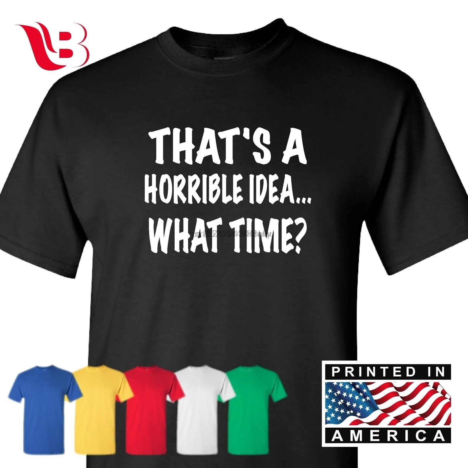 Thats A Horrible Idea What Time забавная футболка вечерние футболки с юмором для колледжа| |