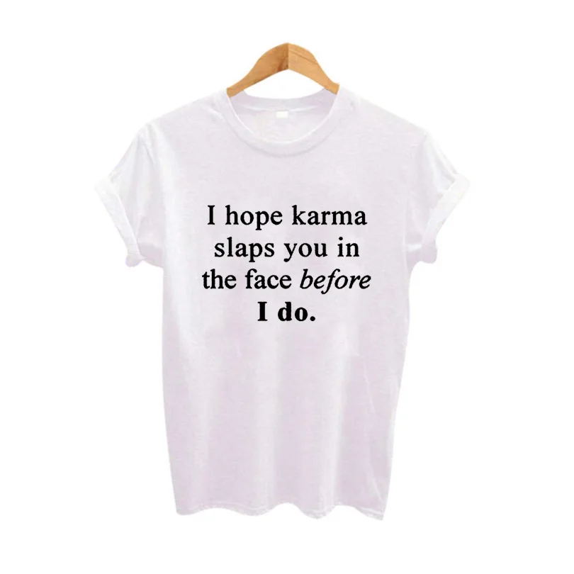 Модная женская одежда футболка Tumblr хипстерские женские топы I Hope Karma Slaps You In The Face