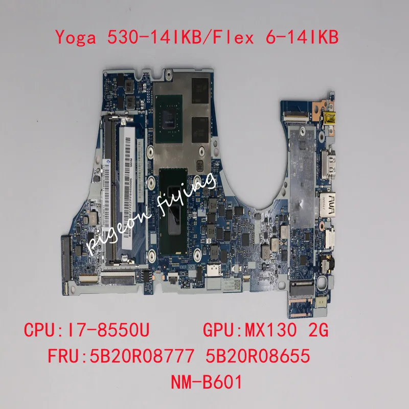 

for Ieapad Yoga 530-14IKB/ Flex 6-14IKB Laptop Motherboard CPU :I7-8550U GPU:MX130 2G NM-B601 FRU:5B20R08655 5B20R08777 Test Ok