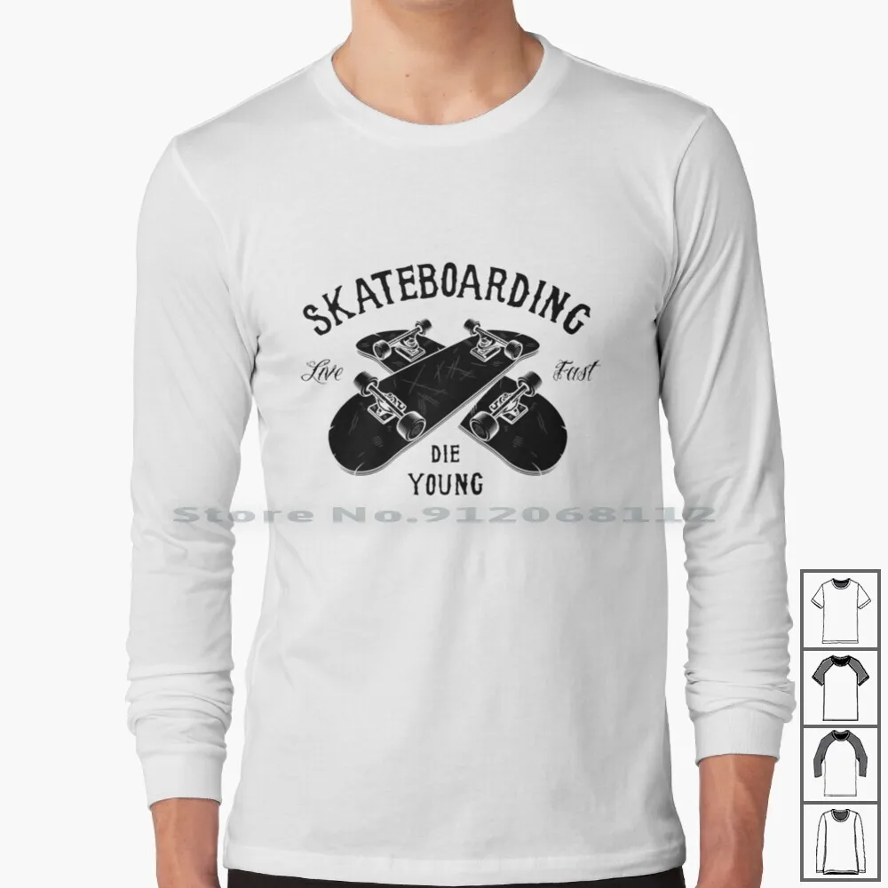 

Skateboarding Die Young Fast Live , Competition , Live It Up Skateboard , Skateboard , Skate 4 Long Sleeve T Shirt Teen Text