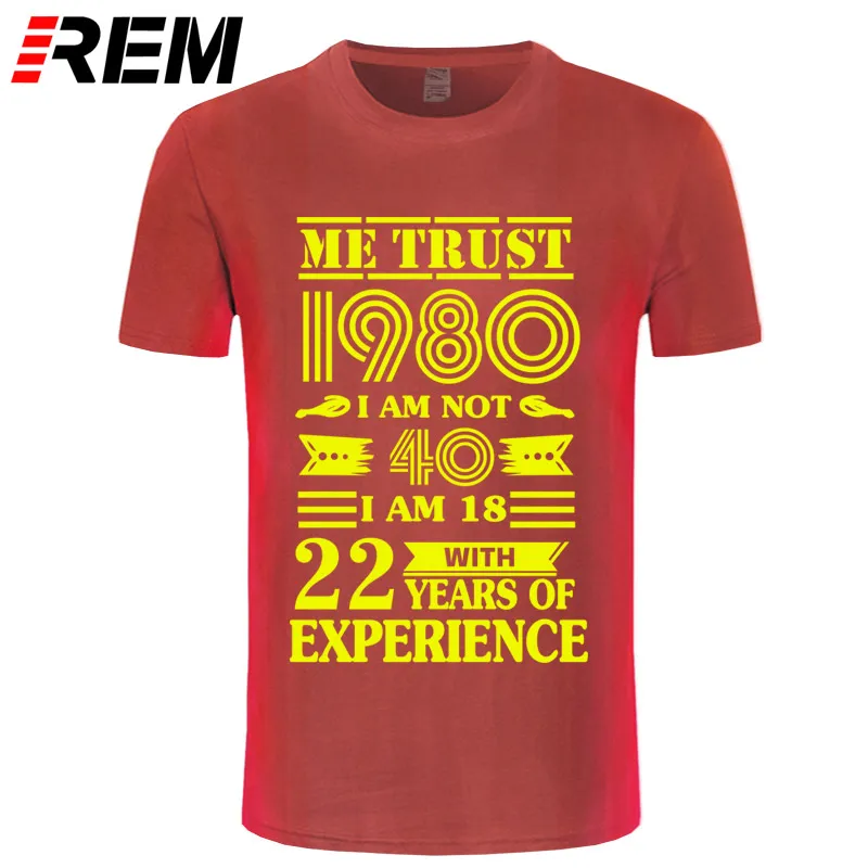 red yellow REM 1980 ME TRUST I'm NOT 40 IAM 18 с 22 летним опытом футболка мужская мода - Цвет: red yellow