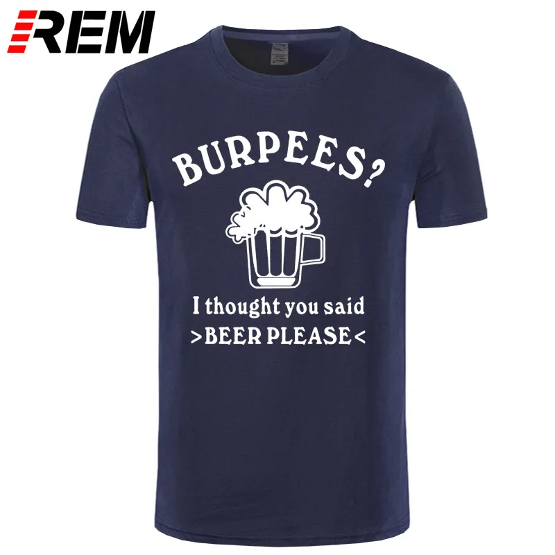 

Summer Fashion Burpees T Shirt Men Short Sleeve Cotton Casual Burpees I Thought You Said BEER PLEASE T-shirts Man Tshirt