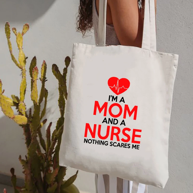 

I'm A Mom and A Nurse Nothing Scares Me Women Trendy Shopping Bag Female Large Shopper Bags Lady Fashion Eco Grocery Bag Gift