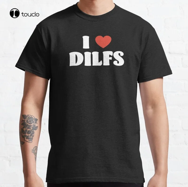 

I Love Dilfs Funny Dilf Dad Heart I Love Hot Dads Classic T-Shirt Cotton Tee Shirt