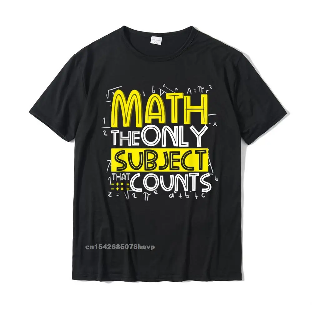 

Math The Only Subject That Counts Funny Math Teacher Or T-Shirt Printing Top T-Shirts For Men Tops T Shirt Party Oversized