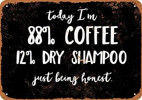 

Wall-Color 7 x 10 Metal Sign - Today I'm 88 Percent Coffee and 12 Percent Dry Shampoo (Black Background) - Vintage Look