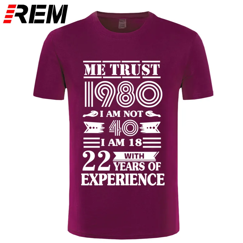 REM 1980 ME TRUST I'm NOT 40 IAM 18 с 22 летним опытом футболка мужская мода