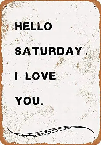 

8 x 12 Metal Sign - Hello, Saturday, I Love You - Vintage Bar Wall Decorative