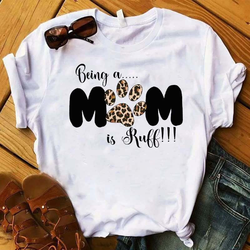 

Women T Womens Graphic Leopard Being A Mom Is Ruff Dog Paw Printed Printed Top Tshirt Female Tee Shirt Ladies Clothes T-shirt