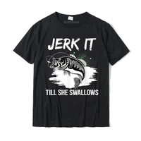 jerk it till she swallows funny fishing hobbies t shirt cotton casual tops tees cheap men t shirt design