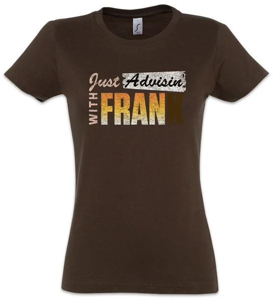 

Just Advisin' With Fran Women T-Shirt Dinosaurs Frank Fun Symbol Sign Logo