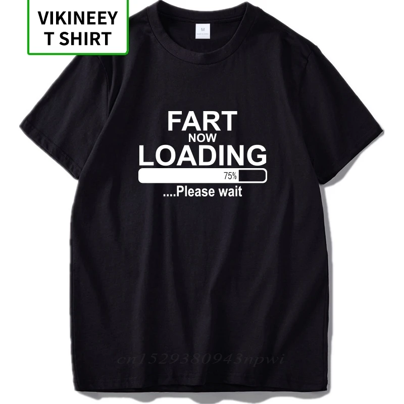 

Fart Now Loading T shirt Please Wait Humor High Quality Artistic Design Simple Black 100% Cotton T-shirt EU Size