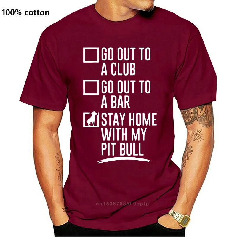 

New Men T Shirt Go out to a club go out to bar stay home with my Pit Bull Women t-shirt