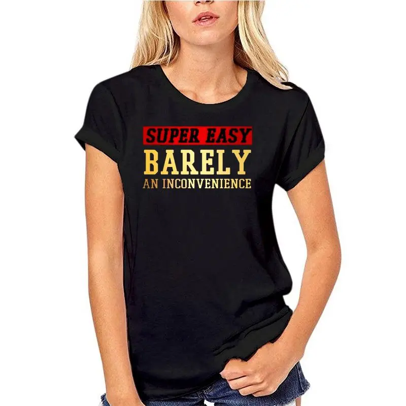 

New Brand-Clothing T Shirts Funny Men Women Novelty Black T-shirt Super Easy Barely An Inconvenience Funny T-shirt Mens Size S